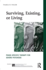 Image for Surviving, existing, or living  : phase-specific therapy for severe psychosis