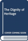 Image for The Dignity of Heritage
