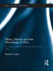 Image for Ethics, norms and the narratives of war  : creating and encountering the enemy other