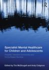 Image for Specialist mental healthcare for children and adolescents  : hospital, intensive community and home-based services