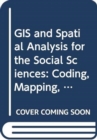 Image for GIS and Spatial Analysis for the Social Sciences : Coding, Mapping, and Modeling