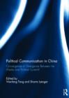 Image for Political communication in China  : convergence or divergence between the media and political system?