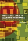Image for The essential guide to secondary mathematics  : successful and enjoyable teaching and learning