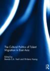 Image for The cultural politics of talent migration in East Asia
