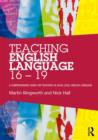 Image for Teaching English language 16-19  : a comprehensive guide for teachers of AS/A2 level English language