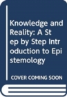 Image for Knowledge and reality  : a step by step introduction to epistemology