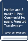Image for Politics and Society in Post-Communist Hungary