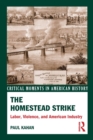 Image for The Homestead Strike  : labor, violence, and American industry