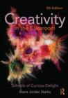 Image for Creativity in the classroom  : schools of curious delight