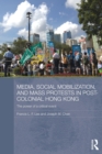 Image for Media, social mobilization and mass protests in post-colonial Hong Kong  : the power of a critical event