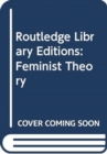 Image for Routledge Library Editions: Feminist Theory