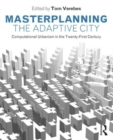 Image for Masterplanning the adaptive city  : computational urbanism in the twenty-first century