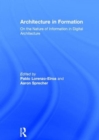 Image for Architecture in formation  : on the nature of information in digital architecture
