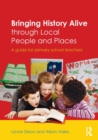 Image for Bringing history alive through local people and places  : a guide for primary school teachers