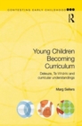 Image for Young children becoming curriculum  : Deleuze, Te Whariki and curricular understandings