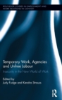 Image for Temporary work, agencies, and unfree labor  : insecurity in the new world of work