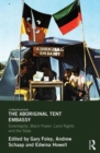 Image for The aboriginal tent embassy  : sovereignty, black power, land rights and the state