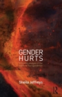 Image for Gender hurts  : a feminist analysis of the politics of transgenderism