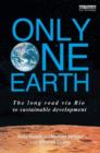 Image for Only one Earth  : the long road via Rio to sustainable development