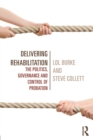 Image for Delivering rehabilitation  : the governance, control and management of probation