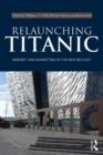 Image for Relaunching Titanic  : memory and marketing in the new Belfast