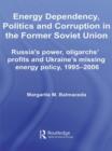 Image for Energy Dependency, Politics and Corruption in the Former Soviet Union
