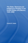 Image for The State, Removal and Indigenous Peoples in the United States and Mexico, 1620-2000