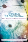 Image for Re-routing the postcolonial  : new directions for the new millennium