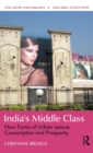 Image for India&#39;s new middle class  : urban forms of leisure, consumption and prosperity