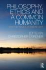 Image for Philosophy, ethics and a common humanity  : essays in honour of Raimond Gaita