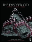 Image for The exposed city  : mapping the urban invisibles