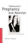 Image for Adolescence, pregnancy and abortion  : constructing a threat of degeneration