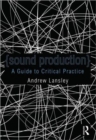 Image for Sound production  : a guide to using audio within media production