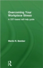 Image for Overcoming your workplace stress  : a CBT-based self-help guide