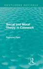 Image for Social and Moral Theory in Casework (Routledge Revivals)