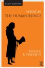 Image for What is the Human Being?
