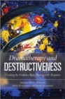 Image for Dramatherapy and destructiveness  : creating the evidence base, playing with Thanatos