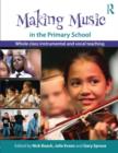Image for Making music in the primary school  : whole class instrumental and vocal teaching
