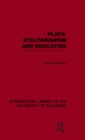 Image for Plato, Utilitarianism and Education (International Library of the Philosophy of Education Volume 3)