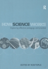 Image for How science works  : exploring effective pedagogy and practice