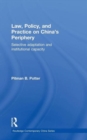 Image for Law, policy and practice on China&#39;s periphery  : selective adaptation and institutional capacity
