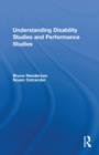 Image for Understanding Disability Studies and Performance Studies