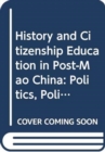 Image for History and citizenship education in post-Mao China  : politics, policy, praxis
