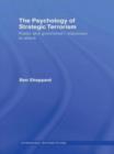 Image for The Psychology of Strategic Terrorism : Public and Government Responses to Attack