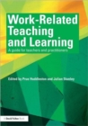 Image for Work-related teaching and learning  : a guide for teachers and practitioners
