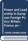 Image for Power and Leadership in European Foreign Policy