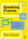 Image for Speaking frames  : how to teach talk for writing: Ages 8-10