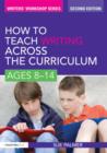 Image for How to Teach Writing Across the Curriculum: Ages 8-14