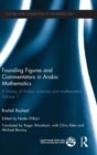 Image for Founding figures and commentators in Arabic mathematics  : a history of Arabic sciences and mathematicsVolume 1