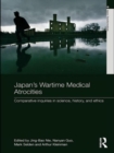 Image for Japan&#39;s wartime medical atrocities  : comparative inquiries in science, history, and ethics